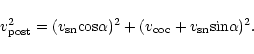 \begin{displaymath}v_{\rm post}^2 = (v_{\rm sn} {\rm cos}\alpha )^2
+ ( v_{\rm coc} + v_{\rm sn} {\rm sin}\alpha)^2.
\end{displaymath}