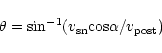 \begin{displaymath}\theta = {\rm sin}^{-1} ( v_{\rm sn} {\rm cos}\alpha
/ v_{\rm post})
\end{displaymath}