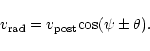 \begin{displaymath}v_{\rm rad} = v_{\rm post} {\rm cos} (\psi \pm \theta).
\end{displaymath}