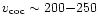 $v_{\rm coc} \sim 200{-}250$