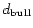 $d_{\rm bull}$