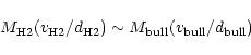 \begin{displaymath}M_{\rm H2} (v_{\rm H2}/d_{\rm H2})
\sim
M_{\rm bull} (v_{\rm bull}/d_{\rm bull})
\end{displaymath}