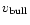 $v_{\rm bull}$