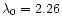 $\lambda _0 = 2.26$