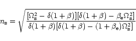 \begin{displaymath}n_{\rm s}=\sqrt{\frac{[\Omega_{\rm s}^2-\delta(1+\beta)][\del...
...(1+\beta)[\delta(1+\beta)-(1+\beta_{\rm e})\Omega_{\rm s}^2]}}
\end{displaymath}