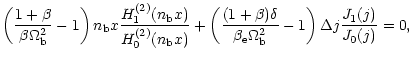 $\displaystyle \left(\frac{1+\beta}{\beta\Omega_{\rm b}^2}-1\right)n_{\rm b}x
\f...
...a_{\rm e}\Omega_{\rm b}^2}
-1\right)\Delta j\frac{J_{\rm 1}(j)}{J_{\rm0}(j)}=0,$