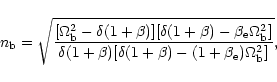 \begin{displaymath}n_{\rm b}=\sqrt{\frac{[\Omega_{\rm b}^2-\delta(1+\beta)][\del...
...1+\beta)[\delta(1+\beta)-(1+\beta_{\rm e})\Omega_{\rm b}^2]}},
\end{displaymath}