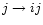 $j\rightarrow ij$