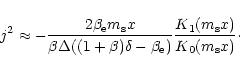 \begin{displaymath}j^2\approx
-\frac{2\beta_{\rm e}m_{\rm s}x}{\beta\Delta((1+\b...
...m e})}
\frac{K_{\rm 1}(m_{\rm s}x)}{K_{\rm0}(m_{\rm s}x)}\cdot
\end{displaymath}