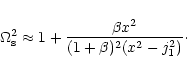 \begin{displaymath}\Omega^2_{\rm s}\approx 1 +\frac{\beta x^2}{(1+\beta)^2(x^2-j_{\rm 1}^2)}\cdot
\end{displaymath}