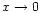 $x\rightarrow 0$