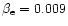 $\beta _{\rm e}=0.009$