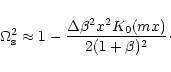\begin{displaymath}\Omega_{\rm s}^2\approx 1-\frac{\Delta\beta^2 x^2K_{\rm0}(mx)}{2(1+\beta)^2}\cdot
\end{displaymath}