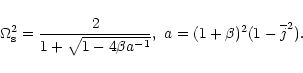 \begin{displaymath}\Omega_{\rm s}^2=\frac{2}{1+\sqrt{1-4\beta a^{-1}}},\ a=(1+\beta)^2
(1-\overline{j}^2).
\end{displaymath}