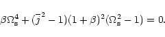 \begin{displaymath}\beta\Omega_{\rm s}^4+(\overline{j}^2-1)(1+\beta)^2(\Omega_{\rm s}^2-1)=0.
\end{displaymath}