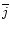 $\overline{j}$