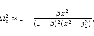 \begin{displaymath}\Omega^2_{\rm b}\approx 1 -\frac{\beta x^2}{(1+\beta)^2(x^2+j_{\rm 1}^2)},
\end{displaymath}