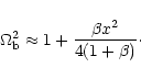 \begin{displaymath}\Omega_{\rm b}^2\approx 1+\frac{\beta x^2}{4(1+\beta)}\cdot
\end{displaymath}
