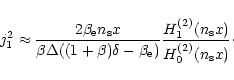 \begin{displaymath}j_{\rm 1}^2\approx\frac{2\beta_{\rm e}n_{\rm s}x}{\beta\Delta...
...{H^{(2)}_{\rm 1}(n_{\rm s}x)}{H^{(2)}_{\rm0}(n_{\rm s}x)}\cdot
\end{displaymath}