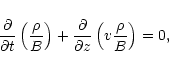 \begin{displaymath}\displaystyle\frac {\partial}{\partial t}
\left(\displaystyle...
...rtial z}
\left ( v \displaystyle\frac{\rho}{B}\right ) = 0,
\end{displaymath}