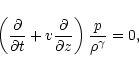 \begin{displaymath}\left(\displaystyle\frac{\partial }{\partial t}+
v\displaysty...
...l }{\partial z}\right)
\displaystyle\frac{p}{\rho^\gamma} = 0,
\end{displaymath}