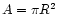$A = \pi R^2$