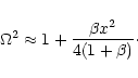 \begin{displaymath}\Omega^2\approx 1+\frac{\beta
x^2}{4(1+\beta)}\cdot
\end{displaymath}