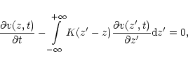 \begin{displaymath}\frac{\partial v(z,t)}{\partial
t}-\int\limits_{-\infty}^{+\i...
...partial
v(z^\prime ,t)}{\partial z^\prime} {\rm d}z^\prime
=0,
\end{displaymath}
