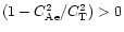 $(1-{C_{\rm Ae}^2}/{C_{\rm T}^2})>0$