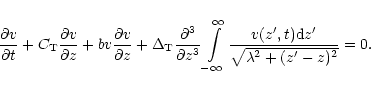 \begin{displaymath}\frac{\partial v }{\partial t}+C_{\rm T}\frac{\partial v
}{\p...
...rime ,t){\rm
d}z^\prime}{\sqrt{\lambda^2 +(z^\prime -z)^2}}=0.
\end{displaymath}