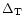 $\Delta_{\rm T}$