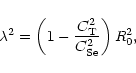 \begin{displaymath}\lambda^2=\left(1-\frac{C_{\rm T}^2}{C_{\rm Se}^2}\right)R_{\rm0}^2,
\end{displaymath}