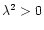 $\lambda^2>0$