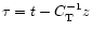$\tau =t-C_{\rm T}^{-1}z$