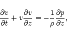 \begin{displaymath}\displaystyle\frac{\partial v}{\partial t} + v \displaystyle\...
...tyle\frac{1}{\rho} \displaystyle\frac{\partial p}{\partial
z},
\end{displaymath}