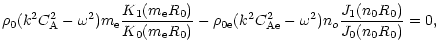 $\displaystyle \rho_{\rm0} (k^2C_{\rm A}^2-\omega^2)m_{\rm e}\frac{K_{\rm 1}(m_{...
...-
\omega^2)n_o\frac{J_{\rm 1}(n_{\rm0}R_{\rm0})}{J_{\rm0}(n_{\rm0}R_{\rm0})}=0,$