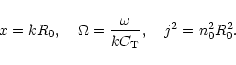 \begin{displaymath}x=kR_{\rm0},\ \ \ \Omega =\frac{\omega}{kC_{\rm T}},\ \ \
j^2=n_{\rm0}^2R_{\rm0}^2.
\end{displaymath}