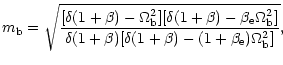 $\displaystyle m_{\rm b}=\sqrt{\frac{[\delta(1+\beta)-\Omega_{\rm b}^2][\delta(1...
...m b}^2]}
{\delta(1+\beta)[\delta(1+\beta)-(1+\beta_{\rm e})\Omega_{\rm b}^2]}},$