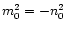 $m_0^2=-n_{\rm0}^2$