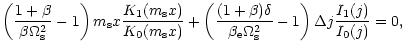 $\displaystyle \left(\frac{1+\beta}{\beta\Omega_{\rm s}^2}-1\right)m_{\rm s}x\fr...
...a_{\rm e}\Omega_{\rm s}^2} -1\right)\Delta
j\frac{I_{\rm 1}(j)}{I_{\rm0}(j)}=0,$