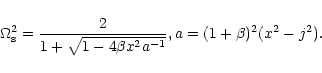 \begin{displaymath}\Omega_{\rm s}^2=\frac{2}{1+\sqrt{1-4\beta
x^2a^{-1}}}, a=(1+\beta)^2 (x^2-j^2).
\end{displaymath}