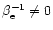 $\beta_{\rm e}^{-1}\neq 0$