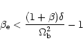 \begin{displaymath}\beta_{\rm e} < \frac{(1+\beta)\delta}{\Omega_{\rm b}^2}-1
\end{displaymath}