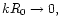 $kR_{\rm0}\to 0,$