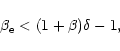 \begin{displaymath}\beta_{\rm e} < (1+\beta)\delta-1,
\end{displaymath}