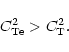 \begin{displaymath}C_{\rm Te}^2>C_{\rm T}^2.
\end{displaymath}