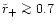 $\tilde{r}_{+}\mathrel{\mathchoice {\vcenter{\offinterlineskip\halign{\hfil
$\di...
...\offinterlineskip\halign{\hfil$\scriptscriptstyle ...