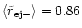 $\langle \tilde{r}_{\rm ej-} \rangle = 0.86$