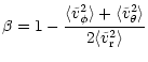 $\displaystyle \beta = 1-\frac{\langle \tilde{v}_\phi^2 \rangle +
\langle \tilde{v}_\theta^2 \rangle}{2\langle \tilde{v}_{\rm r}^2 \rangle}$