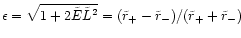 $\epsilon =
\sqrt{1+2\tilde{E}\tilde{L}^2} = (\tilde{r}_{+}-\tilde{r}_{-}) /
(\tilde{r}_{+}+\tilde{r}_{-})$